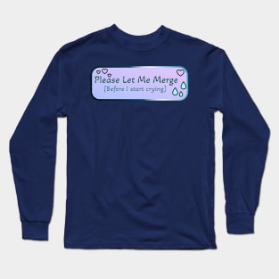 Please Let Me Merge (Before I start crying) Long Sleeve T-Shirt